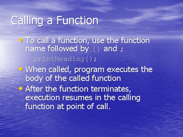 Calling a Function • To call a function, use the function name followed by