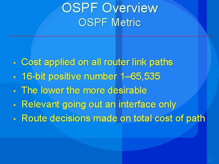 OSPF Overview OSPF Metric § § § Cost applied on all router link paths