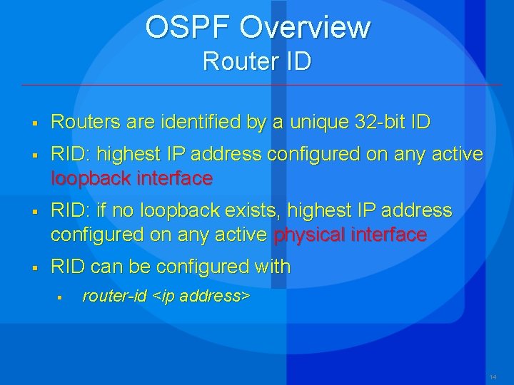 OSPF Overview Router ID § Routers are identified by a unique 32 -bit ID