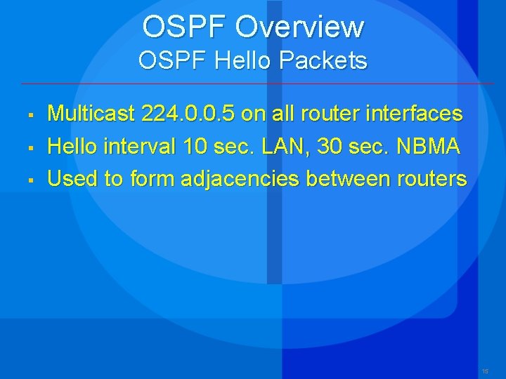 OSPF Overview OSPF Hello Packets § § § Multicast 224. 0. 0. 5 on