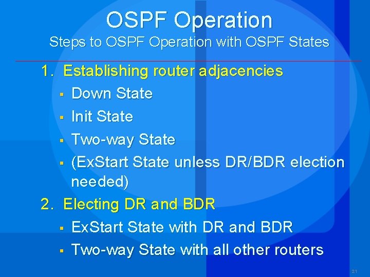OSPF Operation Steps to OSPF Operation with OSPF States 1. Establishing router adjacencies §