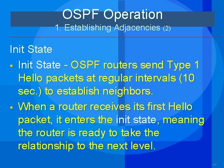 OSPF Operation 1. Establishing Adjacencies (2) Init State § Init State - OSPF routers