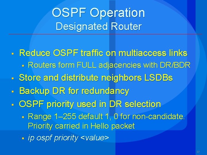 OSPF Operation Designated Router § Reduce OSPF traffic on multiaccess links § § Routers