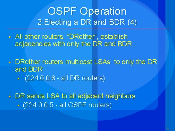 OSPF Operation 2. Electing a DR and BDR (4) § All other routers, “DRother”,