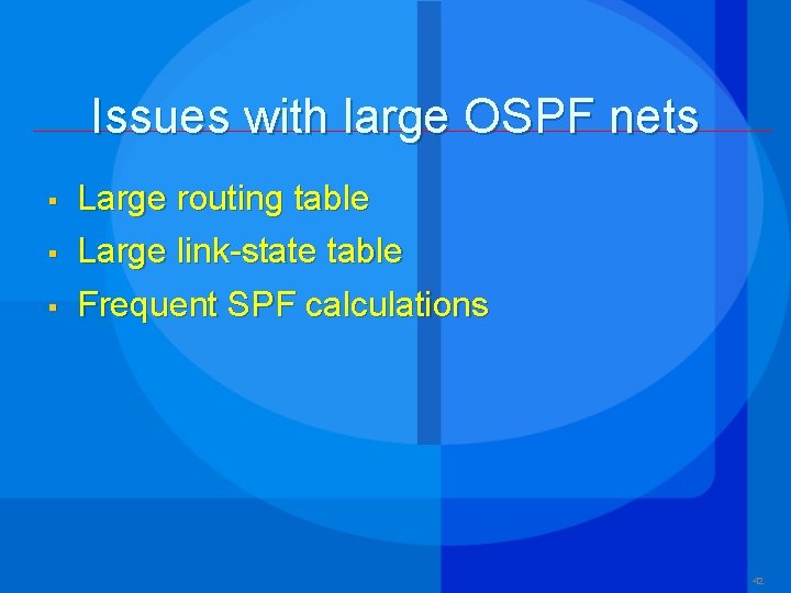 Issues with large OSPF nets § Large routing table Large link-state table § Frequent