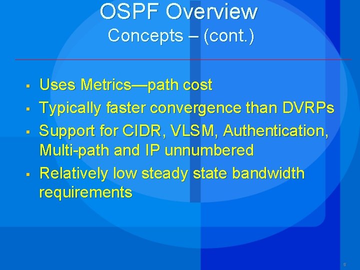 OSPF Overview Concepts – (cont. ) § § Uses Metrics—path cost Typically faster convergence