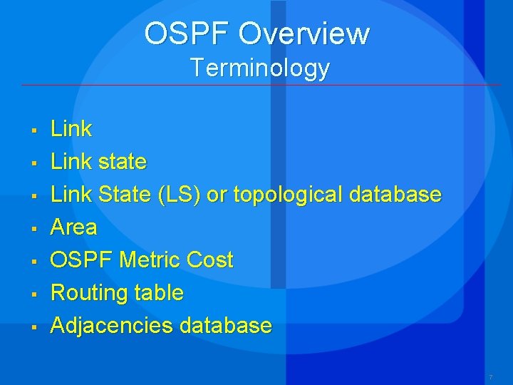 OSPF Overview Terminology § § § § Link state Link State (LS) or topological