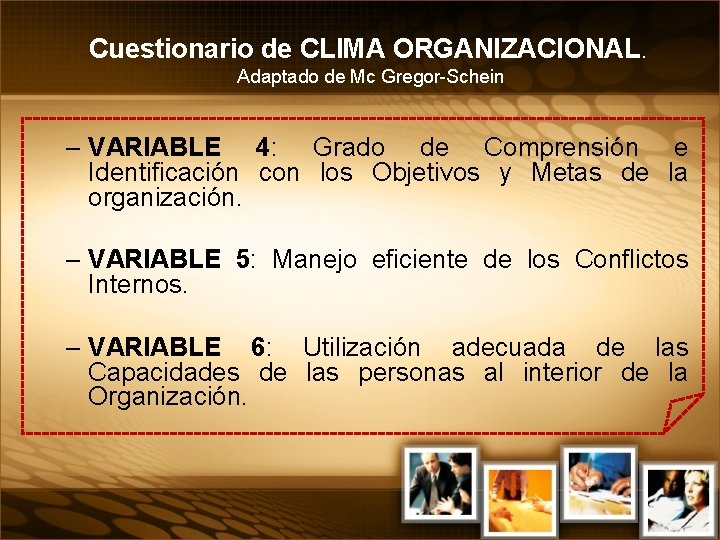 Cuestionario de CLIMA ORGANIZACIONAL. Adaptado de Mc Gregor-Schein – VARIABLE 4: Grado de Comprensión