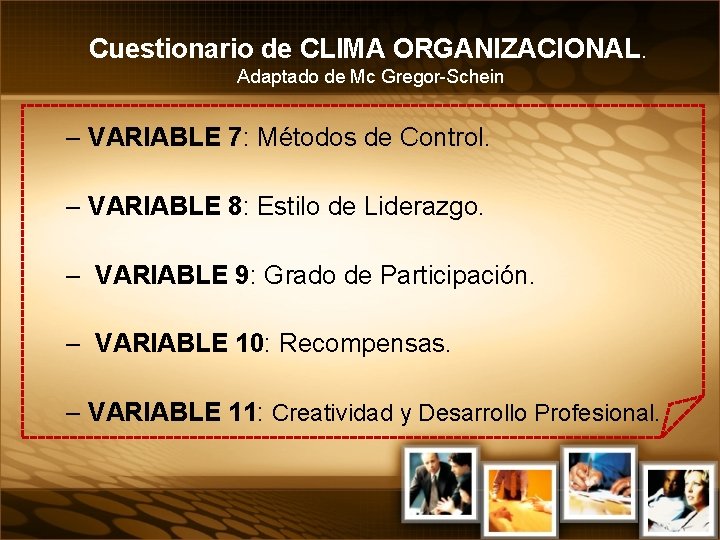 Cuestionario de CLIMA ORGANIZACIONAL. Adaptado de Mc Gregor-Schein – VARIABLE 7: Métodos de Control.