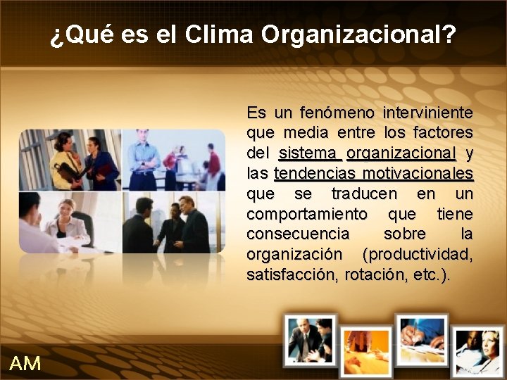 ¿Qué es el Clima Organizacional? Es un fenómeno interviniente que media entre los factores