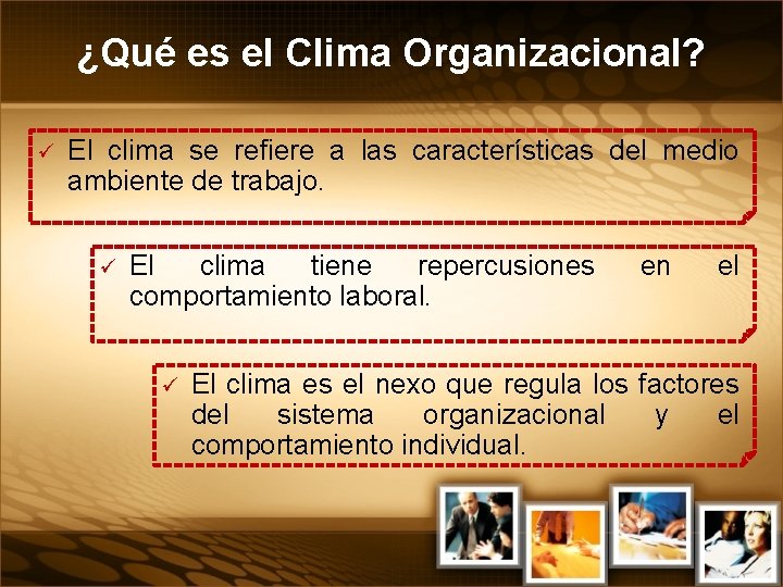 ¿Qué es el Clima Organizacional? ü El clima se refiere a las características del