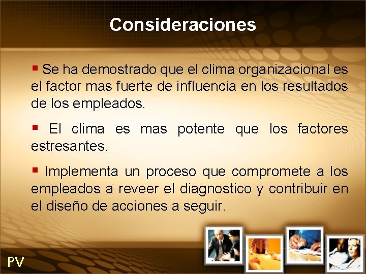 Consideraciones § Se ha demostrado que el clima organizacional es el factor mas fuerte