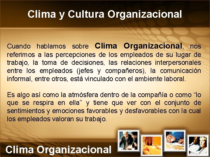 Clima y Cultura Organizacional Cuando hablamos sobre Clima Organizacional, nos referimos a las percepciones