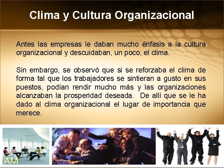 Clima y Cultura Organizacional Antes las empresas le daban mucho énfasis a la cultura