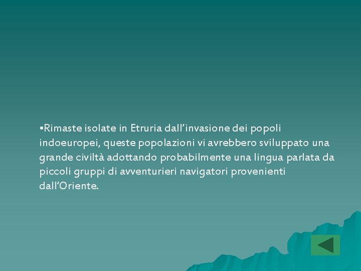  • Rimaste isolate in Etruria dall’invasione dei popoli indoeuropei, queste popolazioni vi avrebbero