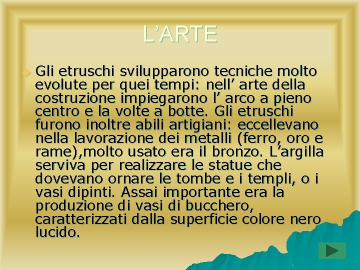 L’ARTE u Gli etruschi svilupparono tecniche molto evolute per quei tempi: nell’ arte della