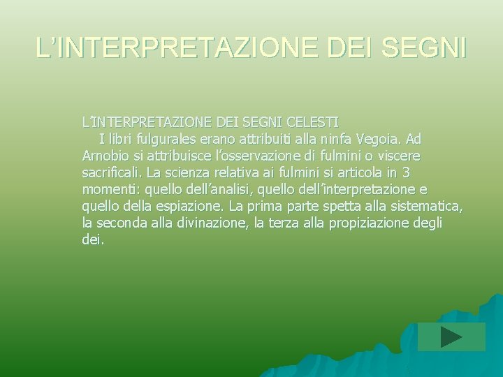 L’INTERPRETAZIONE DEI SEGNI CELESTI I libri fulgurales erano attribuiti alla ninfa Vegoia. Ad Arnobio L’INTERPRETAZIONE DEI SEGNI CELESTI I libri fulgurales erano attribuiti alla ninfa Vegoia. Ad Arnobio