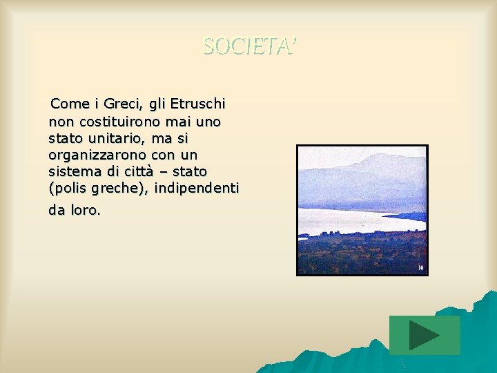 SOCIETA’ Come i Greci, gli Etruschi non costituirono mai uno stato unitario, ma si