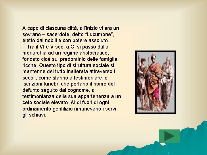 A capo di ciascuna città, all’inizio vi era un sovrano – sacerdote, detto “Lucumone”,