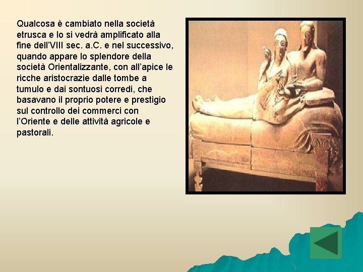 Qualcosa è cambiato nella società etrusca e lo si vedrà amplificato alla fine dell’VIII Qualcosa è cambiato nella società etrusca e lo si vedrà amplificato alla fine dell’VIII