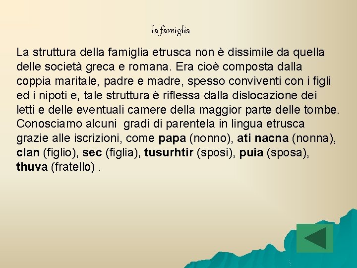 la famiglia La struttura della famiglia etrusca non è dissimile da quella delle società