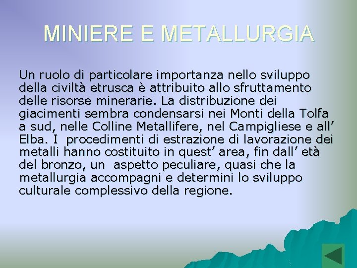 MINIERE E METALLURGIA Un ruolo di particolare importanza nello sviluppo della civiltà etrusca è MINIERE E METALLURGIA Un ruolo di particolare importanza nello sviluppo della civiltà etrusca è