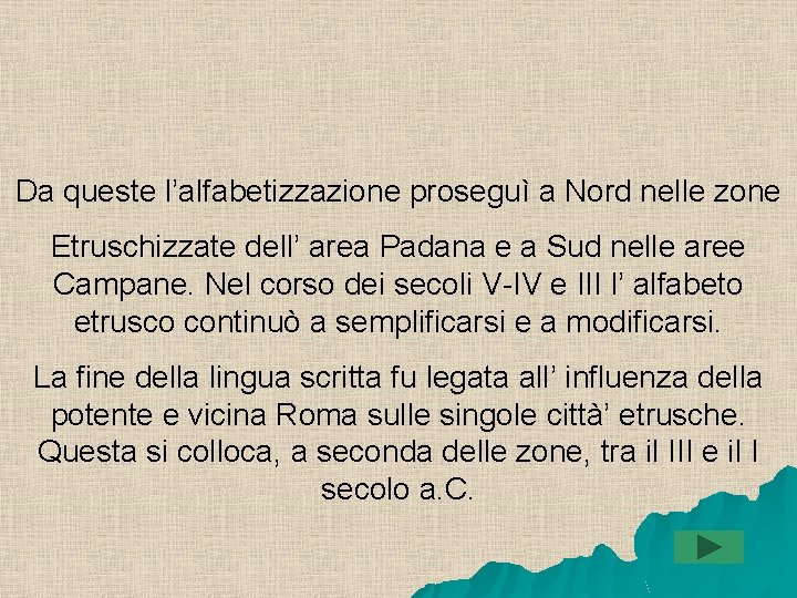 Da queste l’alfabetizzazione proseguì a Nord nelle zone Etruschizzate dell’ area Padana e a