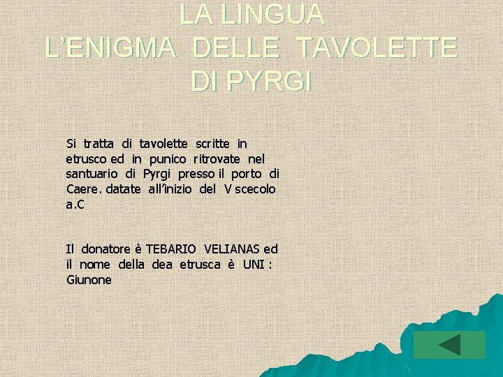 LA LINGUA L’ENIGMA DELLE TAVOLETTE DI PYRGI Si tratta di tavolette scritte in etrusco LA LINGUA L’ENIGMA DELLE TAVOLETTE DI PYRGI Si tratta di tavolette scritte in etrusco