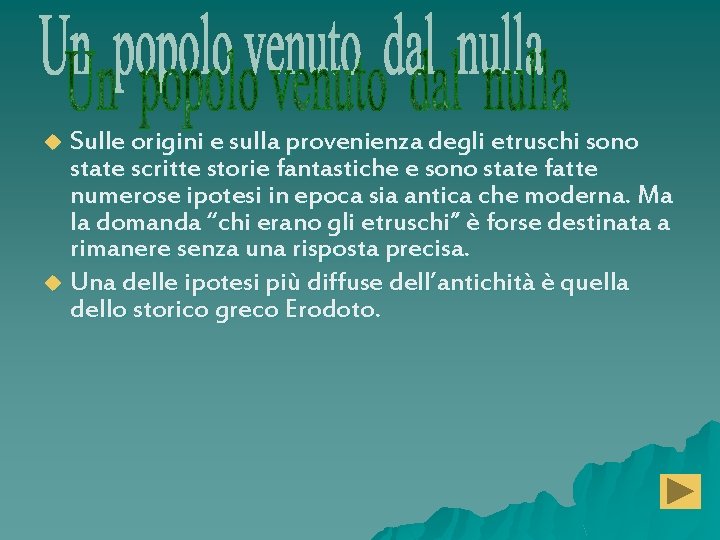 Sulle origini e sulla provenienza degli etruschi sono state scritte storie fantastiche e sono