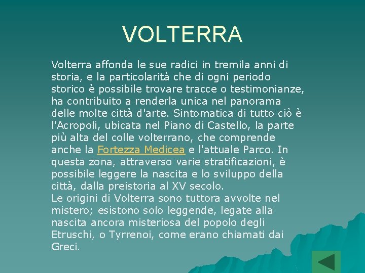 VOLTERRA Volterra affonda le sue radici in tremila anni di storia, e la particolarità