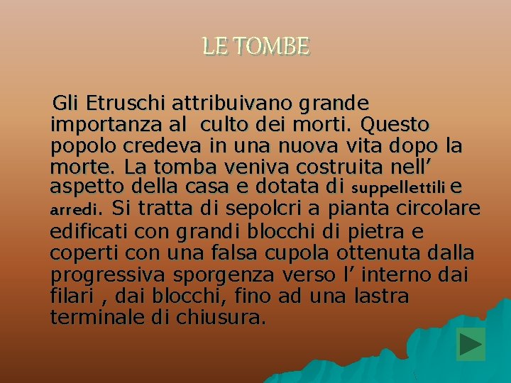 LE TOMBE Gli Etruschi attribuivano grande importanza al culto dei morti. Questo popolo credeva LE TOMBE Gli Etruschi attribuivano grande importanza al culto dei morti. Questo popolo credeva