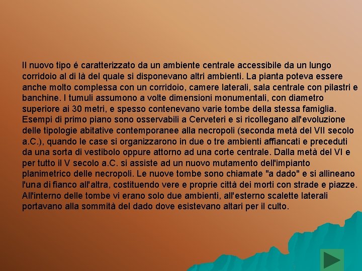 Il nuovo tipo é caratterizzato da un ambiente centrale accessibile da un lungo corridoio Il nuovo tipo é caratterizzato da un ambiente centrale accessibile da un lungo corridoio