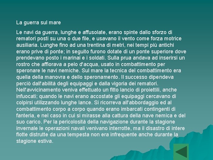 La guerra sul mare Le navi da guerra, lunghe e affusolate, erano spinte dallo