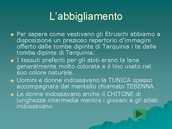 L’abbigliamento u u Per sapere come vestivano gli Etruschi abbiamo a disposizione un prezioso