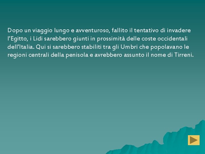 Dopo un viaggio lungo e avventuroso, fallito il tentativo di invadere l’Egitto, i Lidi