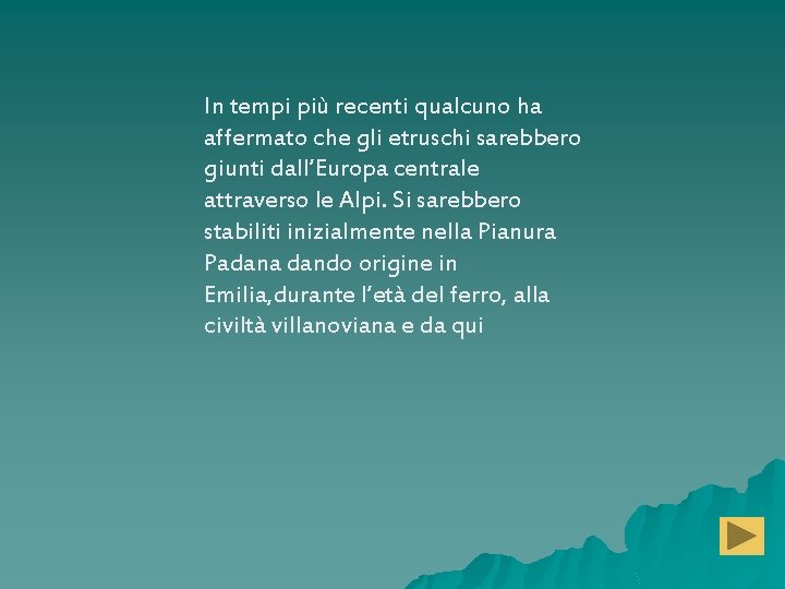 In tempi più recenti qualcuno ha affermato che gli etruschi sarebbero giunti dall’Europa centrale In tempi più recenti qualcuno ha affermato che gli etruschi sarebbero giunti dall’Europa centrale