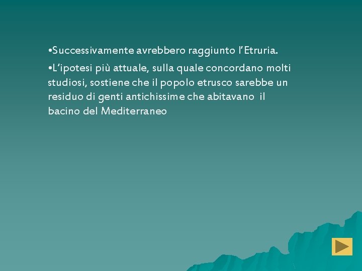  • Successivamente avrebbero raggiunto l’Etruria. • L’ipotesi più attuale, sulla quale concordano molti