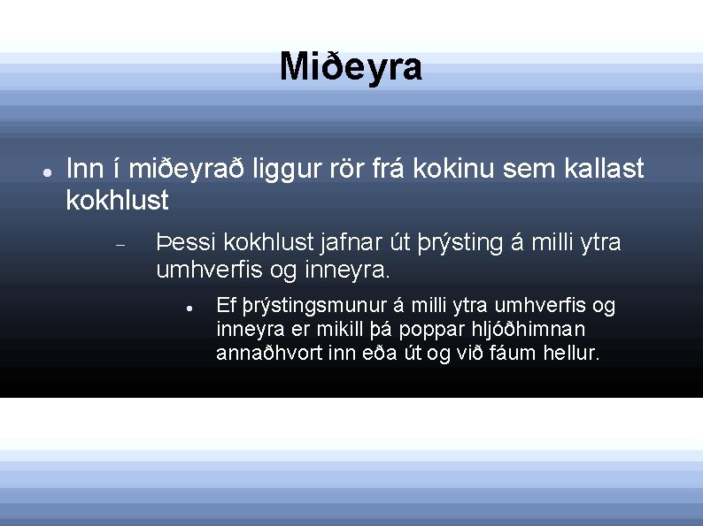Miðeyra Inn í miðeyrað liggur rör frá kokinu sem kallast kokhlust Þessi kokhlust jafnar