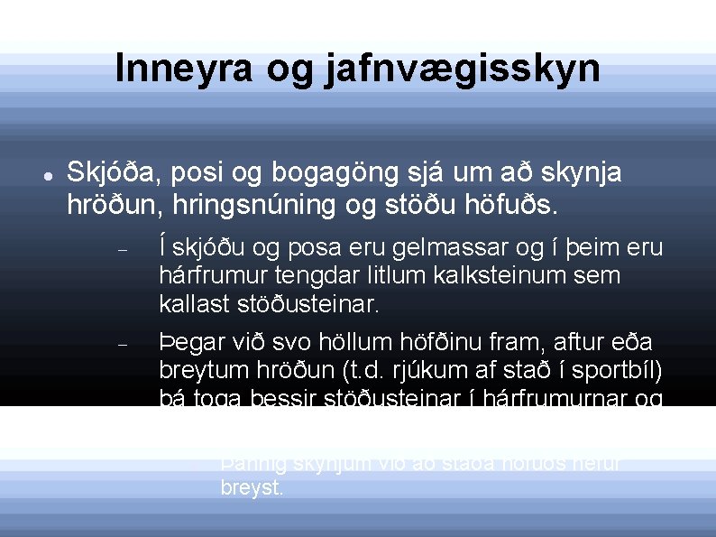 Inneyra og jafnvægisskyn Skjóða, posi og bogagöng sjá um að skynja hröðun, hringsnúning og