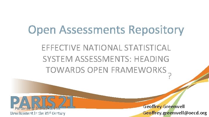 Open Assessments Repository EFFECTIVE NATIONAL STATISTICAL SYSTEM ASSESSMENTS: HEADING TOWARDS OPEN FRAMEWORKS ? PARIS