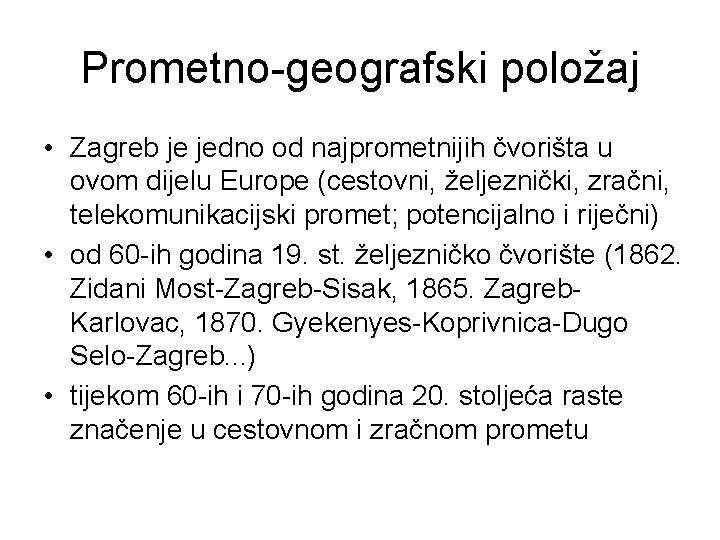 Prometno-geografski položaj • Zagreb je jedno od najprometnijih čvorišta u ovom dijelu Europe (cestovni,