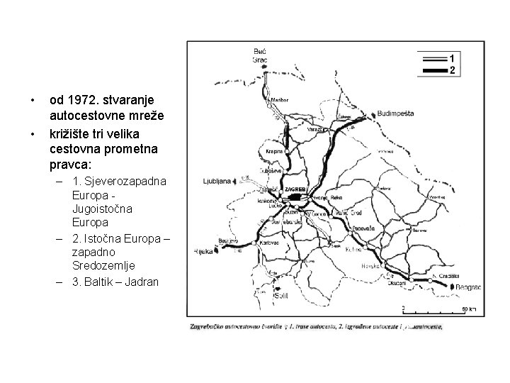  • • od 1972. stvaranje autocestovne mreže križište tri velika cestovna prometna pravca: