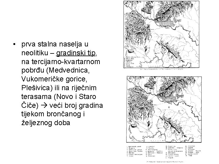  • prva stalna naselja u neolitiku – gradinski tip, na tercijarno-kvartarnom pobrđu (Medvednica,
