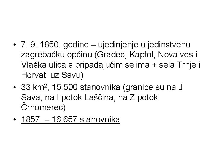  • 7. 9. 1850. godine – ujedinjenje u jedinstvenu zagrebačku općinu (Gradec, Kaptol,