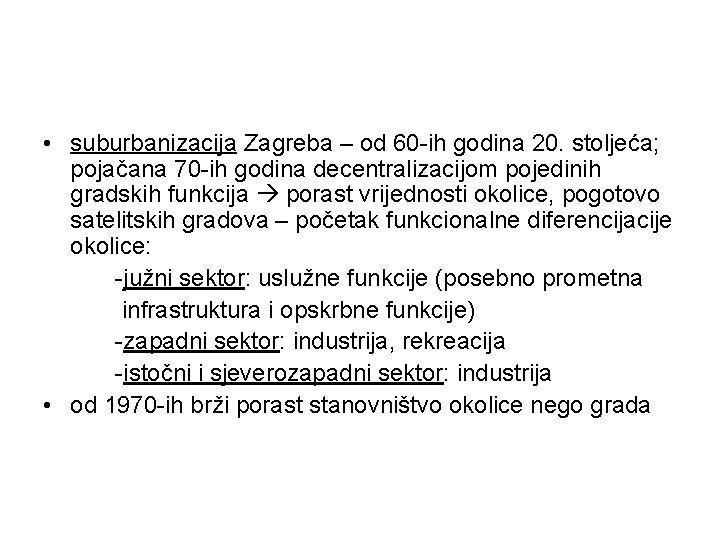  • suburbanizacija Zagreba – od 60 -ih godina 20. stoljeća; pojačana 70 -ih
