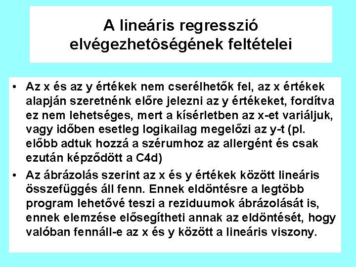 A lineáris regresszió elvégezhetôségének feltételei • Az x és az y értékek nem cserélhetők