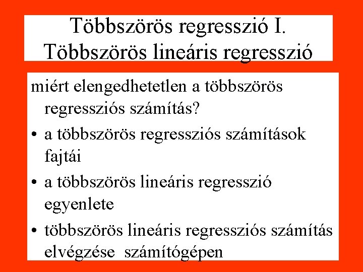 Többszörös regresszió I. Többszörös lineáris regresszió miért elengedhetetlen a többszörös regressziós számítás? • a