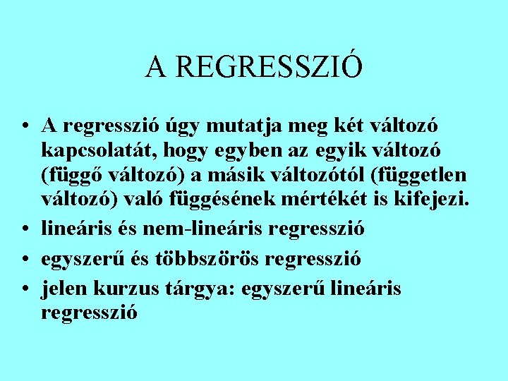 A REGRESSZIÓ • A regresszió úgy mutatja meg két változó kapcsolatát, hogy egyben az