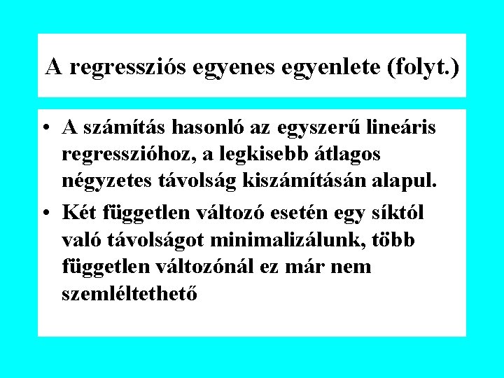 A regressziós egyenes egyenlete (folyt. ) • A számítás hasonló az egyszerű lineáris regresszióhoz,