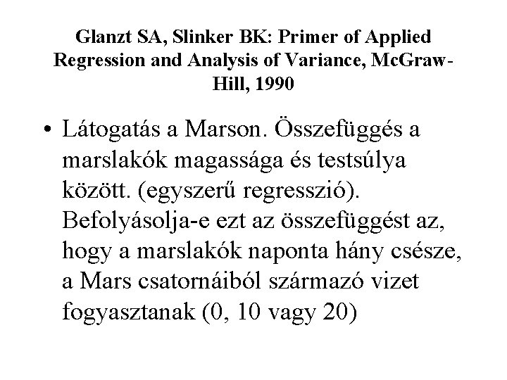Glanzt SA, Slinker BK: Primer of Applied Regression and Analysis of Variance, Mc. Graw.